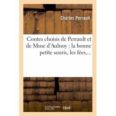 Cover for Charles Perrault · Contes Choisis de Perrault Et de Mme d'Aulnoy: La Bonne Petite Souris, Les F?es: , La Belle Aux Cheveux d'Or, Riquet ? La Houpe, Fortun?e, La Barbe Bleue, Le Petit Poucet, ... - Litterature (Pocketbok) (2013)
