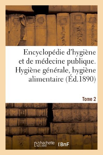 Sans Auteur · Encyclopedie d'Hygiene Et de Medecine Publique. Tome 2, Hygiene Generale, Hygiene Alimentaire - Sciences (Paperback Book) [French edition] (2013)
