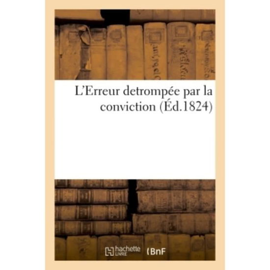 Cover for Eugénie Foa · L'Erreur Detrompee Par La Conviction (Paperback Book) (2018)