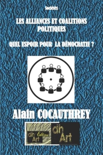 Cover for Alain Cocauthrey · Les Alliances Et Coalitions Politiques: Quel Espoir Pour La Democratie ? (Paperback Book) (2021)