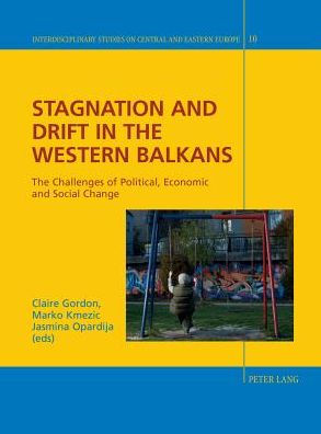 Cover for Stagnation and Drift in the Western Balkans: The Challenges of Political, Economic and Social Change - Interdisciplinary Studies on Central and Eastern Europe (Hardcover Book) [New edition] (2013)