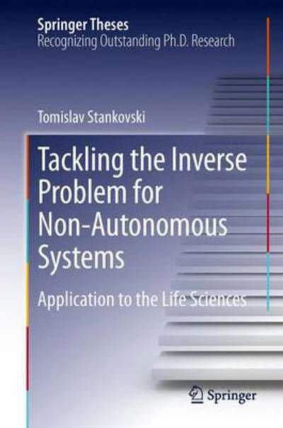 Cover for Tomislav Stankovski · Tackling the Inverse Problem for Non-Autonomous Systems: Application to the Life Sciences - Springer Theses (Hardcover Book) [2014 edition] (2013)