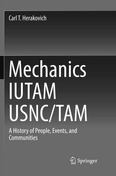 Cover for Carl T. Herakovich · Mechanics IUTAM USNC / TAM: A History of People, Events, and Communities (Paperback Book) [Softcover reprint of the original 1st ed. 2016 edition] (2018)