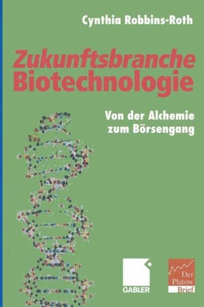 Cover for Cynthia Robbins-Roth · Zukunftsbranche Biotechnologie (Paperback Book) [Softcover reprint of the original 1st ed. 2001 edition] (2012)