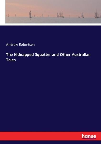 Cover for Andrew Robertson · The Kidnapped Squatter and Other Australian Tales (Paperback Book) (2017)