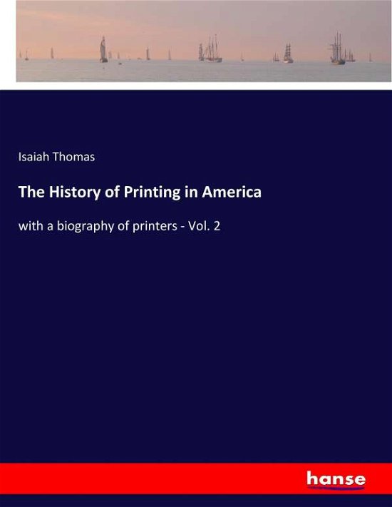 The History of Printing in Ameri - Thomas - Libros -  - 9783337252526 - 18 de julio de 2017