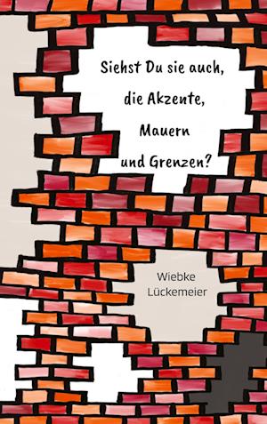 Cover for Wiebke Lückemeier · Siehst du sie auch, die Akzente, Mauern und Grenzen? (Book) (2022)