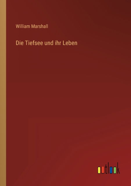 Die Tiefsee und ihr Leben - Marshall William Marshall - Books - Outlook Verlag - 9783368278526 - October 8, 2022