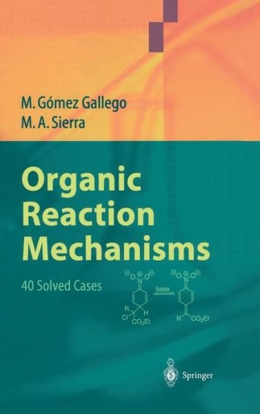 Cover for Mar Gomez Gallego · Organic Reaction Mechanisms: 40 Solved Cases (Hardcover Book) [2004 edition] (2003)