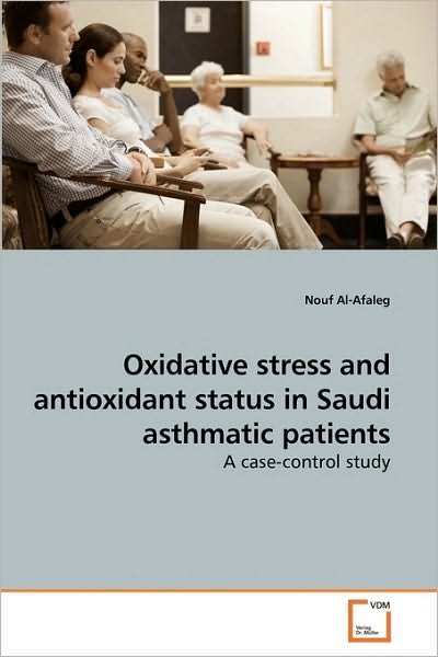 Cover for Nouf Al-afaleg · Oxidative Stress and Antioxidant Status in Saudi Asthmatic Patients: a Case-control Study (Paperback Book) (2010)