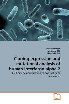 Cover for Naeem Rashid · Cloning Expression and Mutational Analysis of Human Interferon Alpha 2: (Ifn ?2)gene and Isolation of Antiviral Gene Sequences (Paperback Book) (2011)