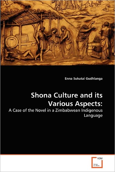 Cover for Enna Sukutai Gudhlanga · Shona Culture and Its Various Aspects:: a Case of the Novel in a Zimbabwean Indigenous Language (Paperback Book) (2011)