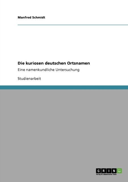 Cover for Manfred Schmidt · Die kuriosen deutschen Ortsnamen: Eine namenkundliche Untersuchung (Taschenbuch) [German edition] (2009)