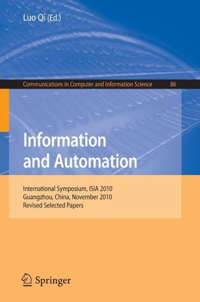 Cover for Luo Qi · Information and Automation: International Symposium, ISIA 2010, Guangzhou, China, November 10-11, 2010. Revised Selected Papers - Communications in Computer and Information Science (Taschenbuch) (2011)
