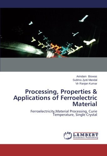 Cover for Vir Ranjan Kumar · Processing, Properties &amp; Applications of Ferroelectric Material: Ferroelectricity,material Processing, Curie Temperature, Single Crystal (Paperback Bog) (2014)