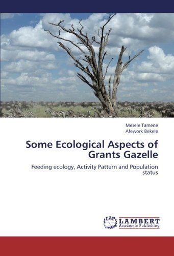 Cover for Afework Bekele · Some Ecological Aspects of Grants Gazelle: Feeding Ecology, Activity Pattern and Population Status (Pocketbok) (2012)