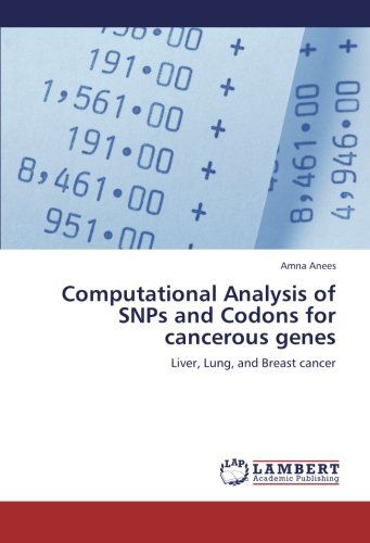 Computational Analysis of Snps and Codons for Cancerous Genes: Liver, Lung, and Breast Cancer - Amna Anees - Books - LAP LAMBERT Academic Publishing - 9783659226526 - August 29, 2012