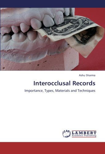 Interocclusal Records: Importance, Types, Materials and Techniques - Ashu Sharma - Books - LAP LAMBERT Academic Publishing - 9783659297526 - November 7, 2012