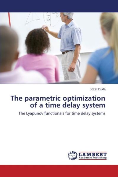 Cover for Jozef Duda · The Parametric Optimization of a Time Delay System: the Lyapunov Functionals for Time Delay Systems (Paperback Book) (2014)