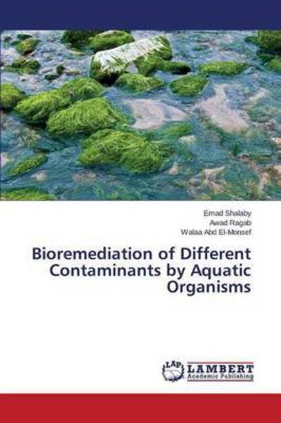 Cover for Abd El-monsef Walaa · Bioremediation of Different Contaminants by Aquatic Organisms (Pocketbok) (2015)