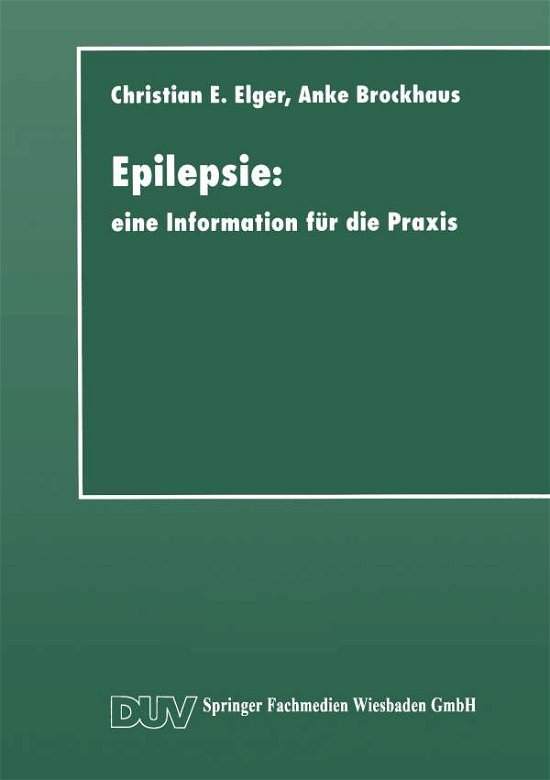 Cover for Christian Erich Elger · Epilepsie: Eine Information Fur Die Praxis - Duv: Medizin (Paperback Book) [1997 edition] (2014)