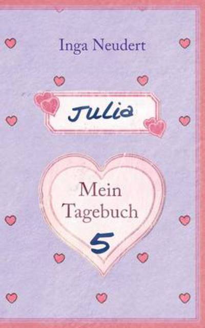 Cover for Inga Neudert · Julia - Mein Tagebuch 5 (Paperback Book) [German edition] (2013)