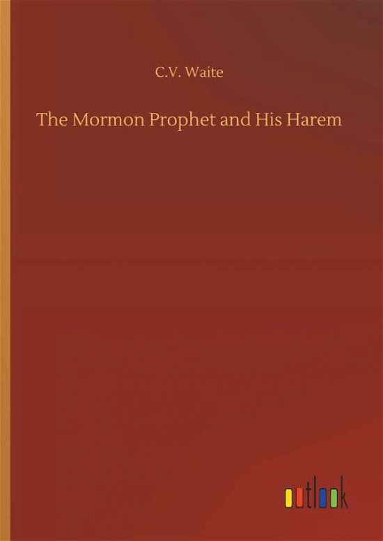 Cover for Waite · The Mormon Prophet and His Harem (Bog) (2018)