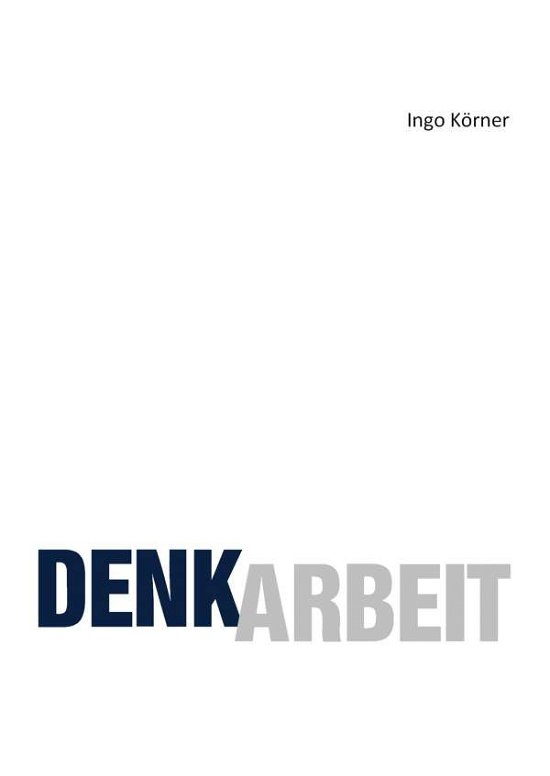 Denkarbeit - Körner - Books -  - 9783734549526 - August 17, 2016