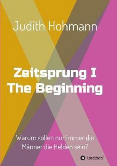 Zeitsprung - The Beginning - Hohmann - Bøger -  - 9783734581526 - 10. marts 2017