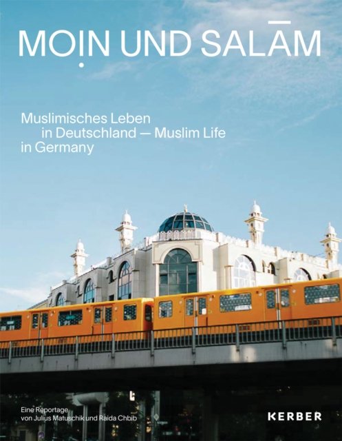Moin und Salam: Muslim Life in Germany (Hardcover Book) (2024)