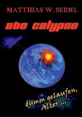 Cover for Matthias W Seidel · Abo Calypso: Dumm gelaufen, Alter ... (Paperback Book) (2020)