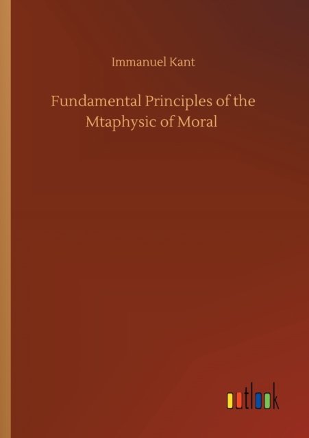 Cover for Immanuel Kant · Fundamental Principles of the Mtaphysic of Moral (Paperback Book) (2020)