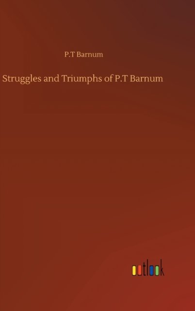 Cover for P T Barnum · Struggles and Triumphs of P.T Barnum (Hardcover bog) (2020)
