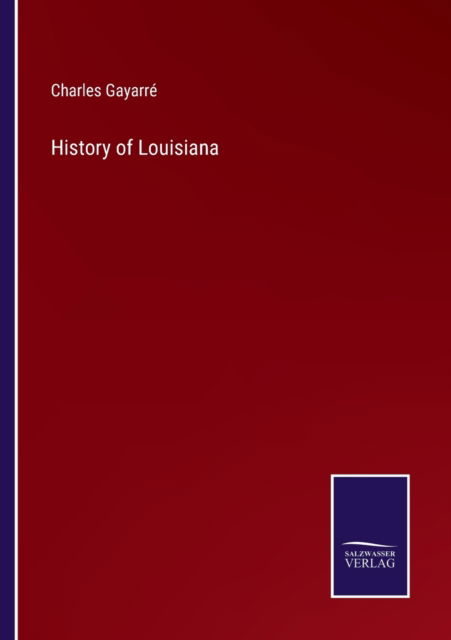 Cover for Charles Gayarr · History of Louisiana (Paperback Book) (2022)