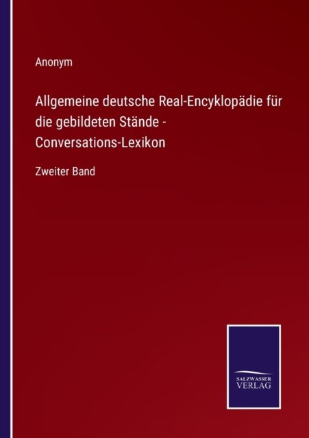 Cover for Anonym · Allgemeine deutsche Real-Encyklopadie fur die gebildeten Stande - Conversations-Lexikon (Paperback Bog) (2022)