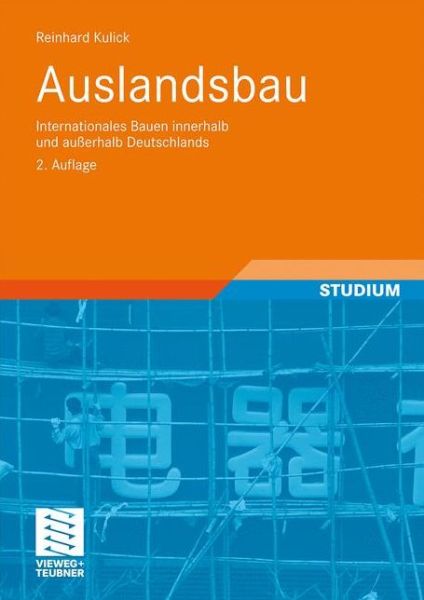 Cover for Reinhard Kulick · Auslandsbau: Internationales Bauen Innerhalb Und Ausserhalb Deutschlands - Leitfaden Des Baubetriebs Und der Bauwirtschaft (Paperback Book) [2nd 2., Erw. Und Aktual. Aufl. 2010 edition] (2009)