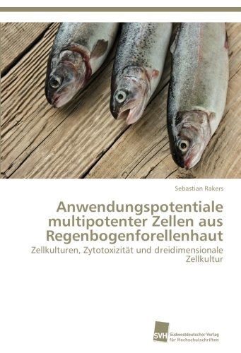 Cover for Sebastian Rakers · Anwendungspotentiale Multipotenter Zellen Aus Regenbogenforellenhaut: Zellkulturen, Zytotoxizität Und Dreidimensionale Zellkultur (Paperback Book) [German edition] (2012)