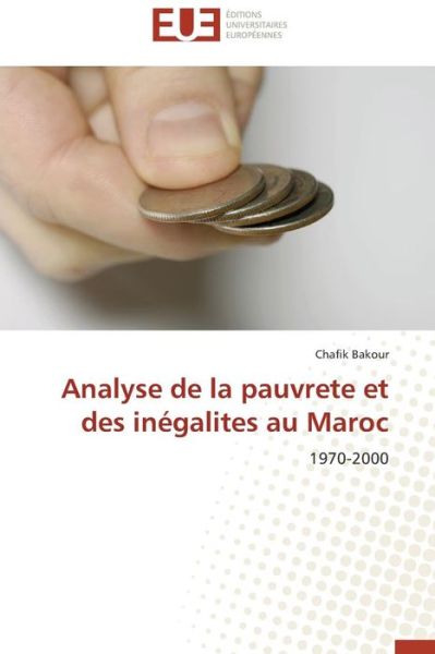 Cover for Chafik Bakour · Analyse De La Pauvrete et Des Inégalites Au Maroc: 1970-2000 (Paperback Book) [French edition] (2018)