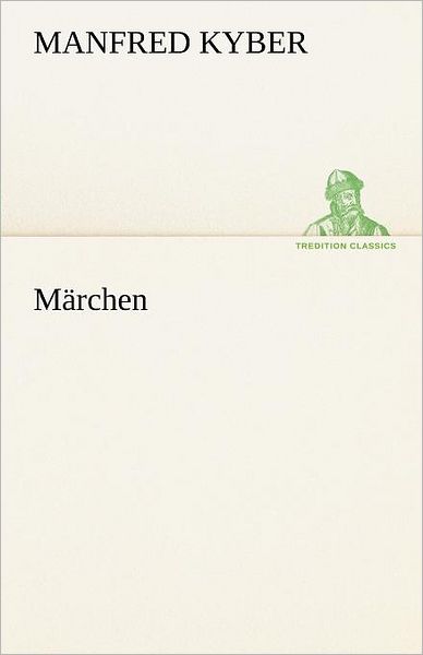 Cover for Manfred Kyber · Märchen (Tredition Classics) (German Edition) (Taschenbuch) [German edition] (2012)