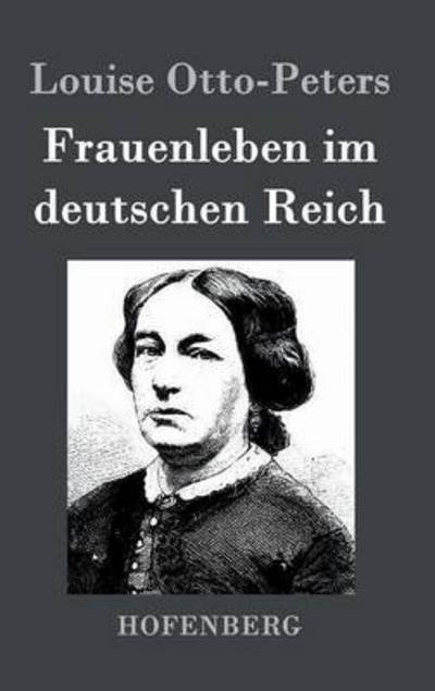 Frauenleben Im Deutschen Reich - Louise Otto-peters - Książki - Hofenberg - 9783843072526 - 16 października 2015