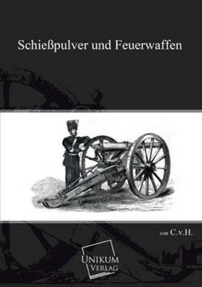 Cover for H. V. C. · Schiesspulver Und Feuerwaffen (Taschenbuch) [German edition] (2013)