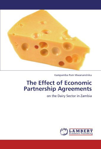 Cover for Kampamba Pam Mwananshiku · The Effect of Economic Partnership Agreements: on the Dairy Sector in Zambia (Pocketbok) (2011)