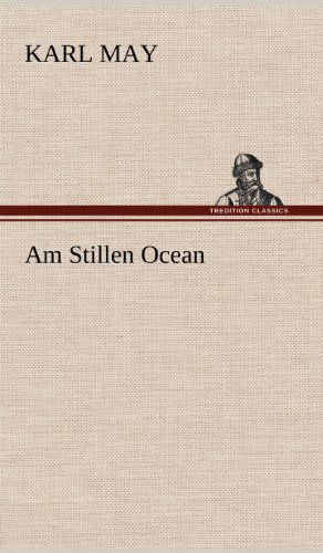 Am Stillen Ocean - Karl May - Books - TREDITION CLASSICS - 9783847256526 - May 10, 2012