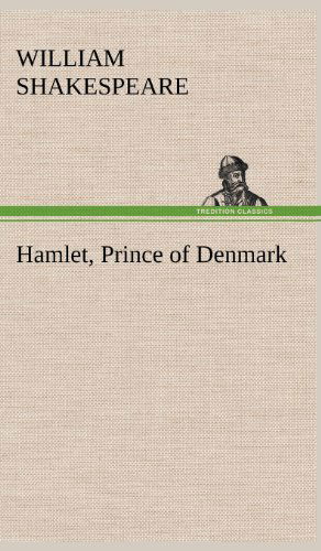 Hamlet, Prince of Denmark - William Shakespeare - Książki - TREDITION CLASSICS - 9783849179526 - 5 grudnia 2012