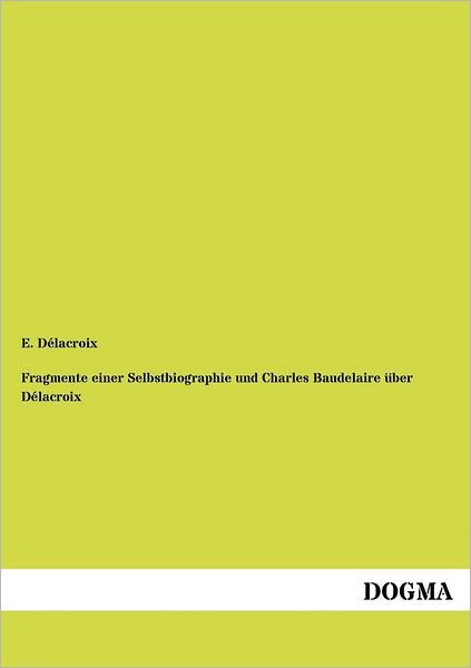 Cover for E D LaCroix · Fragmente Einer Selbstbiographie Und Charles Baudelaire Ber D LaCroix (Paperback Bog) [German edition] (2012)