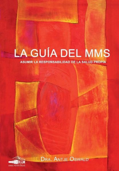 Cover for Antje Oswald · La Guia del MMS : Asumir la responsabilidad de la salud propria (Paperback Book) (2016)