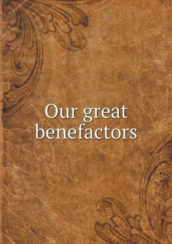 Our Great Benefactors - Samuel Adams Drake - Książki - Book on Demand Ltd. - 9785518941526 - 2014