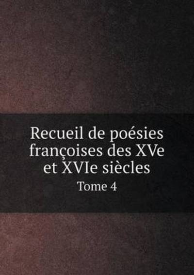 Cover for Anatole De Montaiglon · Recueil De Poesies Francoises Des Xve et Xvie Siecles Tome 4 (Paperback Book) (2015)