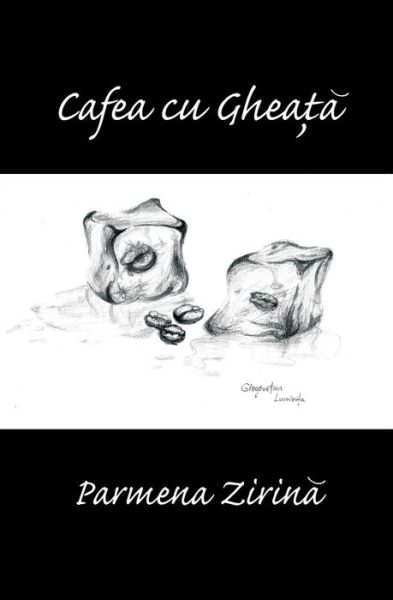 Cover for Parmena Zirina · Cafea Cu Gheata: - (Paperback Book) [Romanian, 1 edition] (2014)