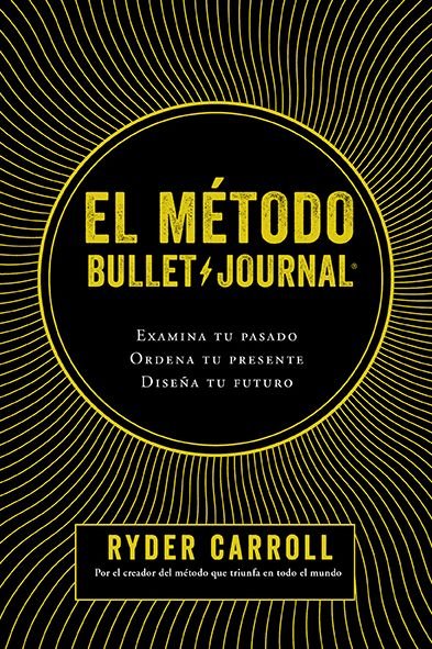 Cover for Ryder Carroll · Metodo Bullet Journal. Examina Tu Pasado Ordena Tu Presente Diseña Tu Futuro (Paperback Book) (2019)